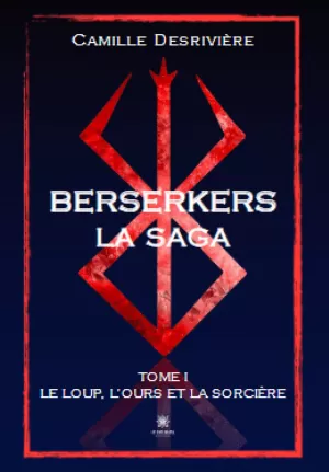 Camille Desrivière – Berserkers, Tome 1 : Le loup, l’ours et la sorcière